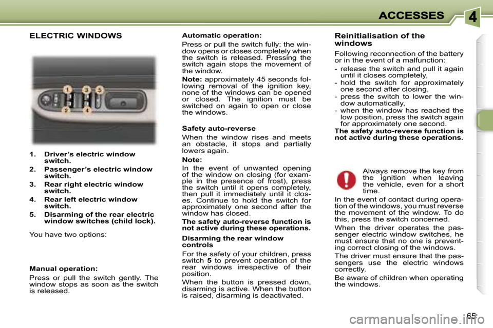Peugeot 307 Break 2007  Owners Manual �6�5
�1�.�  �D�r�i�v�e�r�’�s� �e�l�e�c�t�r�i�c� �w�i�n�d�o�w� �s�w�i�t�c�h�.
�2�.�  �P�a�s�s�e�n�g�e�r�’�s�e�l�e�c�t�r�i�c� �w�i�n�d�o�w� �s�w�i�t�c�h�.
�3�.�R�e�a�r� �r�i�g�h�t� �e�l�e�c�t�r�i�c�