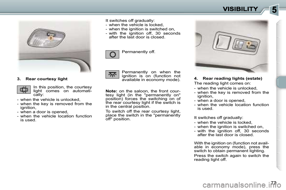 Peugeot 307 Break 2007  Owners Manual �7�7
�3�.�  �R�e�a�r� �c�o�u�r�t�e�s�y� �l�i�g�h�t
�N�o�t�e�:�  �o�n�  �t�h�e�  �s�a�l�o�o�n�,�  �t�h�e�  �f�r�o�n�t�  �c�o�u�r�-�t�e�s�y�  �l�i�g�h�t�  �(�i�n�  �t�h�e�  �"�p�e�r�m�a�n�e�n�t�l�y�  �o