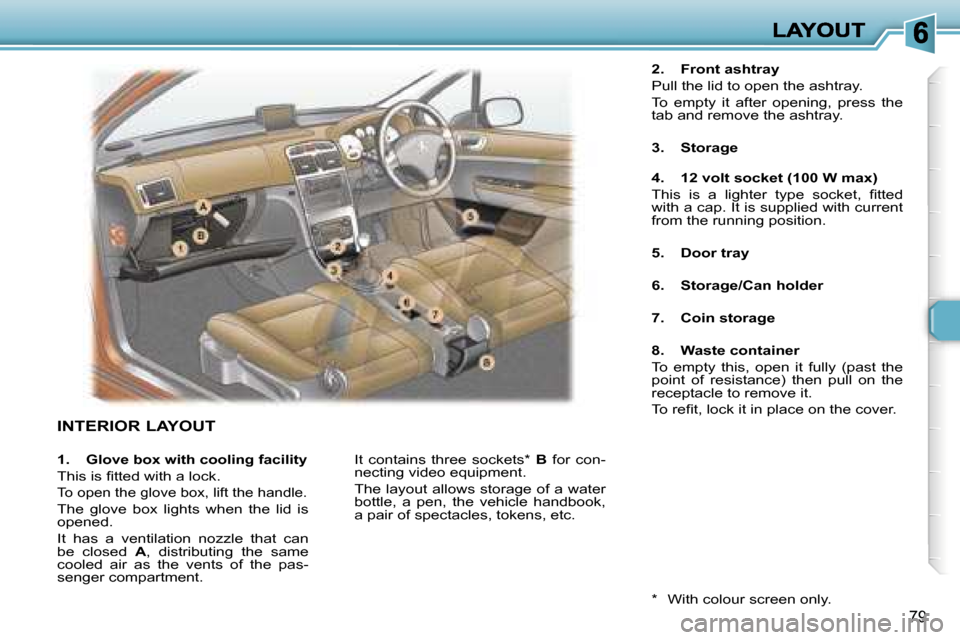 Peugeot 307 Break 2007  Owners Manual �7�9
�I�N�T�E�R�I�O�R� �L�A�Y�O�U�T
�2�.�  �F�r�o�n�t� �a�s�h�t�r�a�y
�P�u�l�l� �t�h�e� �l�i�d� �t�o� �o�p�e�n� �t�h�e� �a�s�h�t�r�a�y�.
�T�o�  �e�m�p�t�y�  �i�t�  �a�f�t�e�r�  �o�p�e�n�i�n�g�,�  �p�r