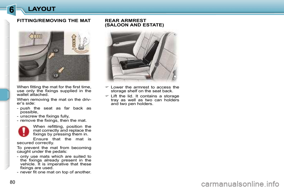 Peugeot 307 Break 2007  Owners Manual �8�0
�W�h�e�n� �ﬁ�t�t�i�n�g� �t�h�e� �m�a�t� �f�o�r� �t�h�e� �ﬁ�r�s�t� �t�i�m�e�,� �u�s�e�  �o�n�l�y�  �t�h�e�  �ﬁ�x�i�n�g�s�  �s�u�p�p�l�i�e�d�  �i�n�  �t�h�e� �w�a�l�l�e�t� �a�t�t�a�c�h�e�d�.
