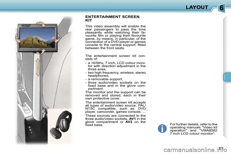 Peugeot 307 Break 2007  Owners Manual �8�1
�F�o�r� �f�u�r�t�h�e�r� �d�e�t�a�i�l�s�,� �r�e�f�e�r� �t�o� �t�h�e� �o�p�e�r�a�t�i�n�g� �m�a�n�u�a�l�s� �"�V�i�d�e�o� �k�i�t� �o�p�e�r�a�t�i�o�n�"�  �a�n�d�  �"�V�M�A�8�5�8�2� �7� �i�n�c�h� �L�C�