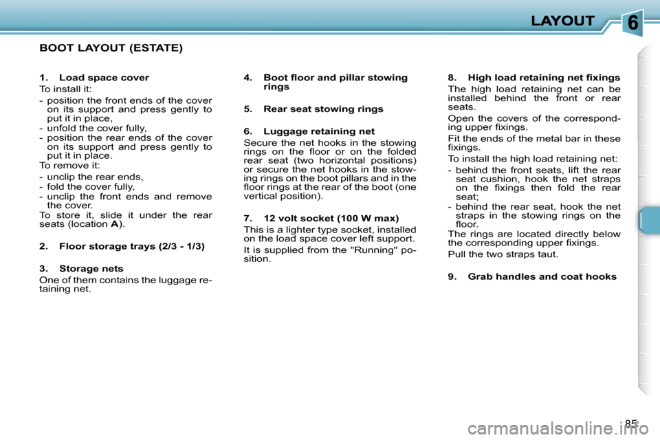 Peugeot 307 Break 2007  Owners Manual �8�5
�B�O�O�T� �L�A�Y�O�U�T� �(�E�S�T�A�T�E�)
�4�.�  �B�o�o�t� �ﬂ�o�o�r� �a�n�d� �p�i�l�l�a�r� �s�t�o�w�i�n�g� �r�i�n�g�s
�5�.�  �R�e�a�r� �s�e�a�t� �s�t�o�w�i�n�g� �r�i�n�g�s
�6�.�  �L�u�g�g�a�g�e�