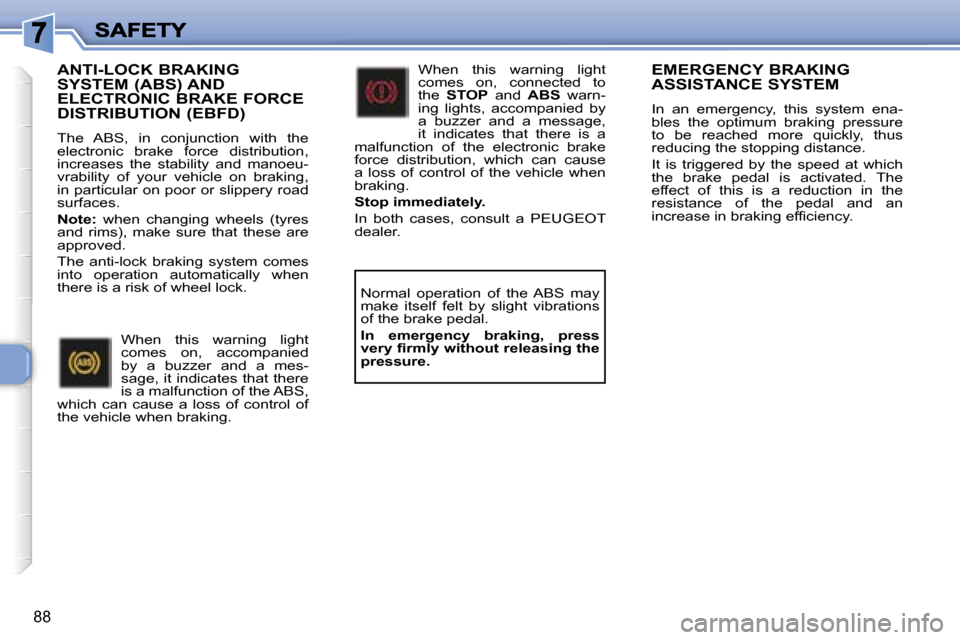 Peugeot 307 Break 2007  Owners Manual �8�8
�E�M�E�R�G�E�N�C�Y� �B�R�A�K�I�N�G� �A�S�S�I�S�T�A�N�C�E� �S�Y�S�T�E�M
�I�n�  �a�n�  �e�m�e�r�g�e�n�c�y�,�  �t�h�i�s�  �s�y�s�t�e�m�  �e�n�a�-�b�l�e�s�  �t�h�e�  �o�p�t�i�m�u�m�  �b�r�a�k�i�n�g� 