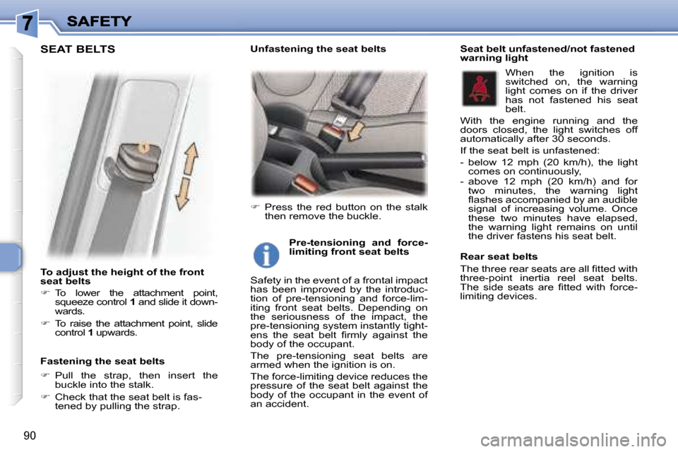 Peugeot 307 Break 2007  Owners Manual �9�0
�T�o� �a�d�j�u�s�t� �t�h�e� �h�e�i�g�h�t� �o�f� �t�h�e� �f�r�o�n�t� �s�e�a�t� �b�e�l�t�s
��  �T�o�  �l�o�w�e�r�  �t�h�e�  �a�t�t�a�c�h�m�e�n�t�  �p�o�i�n�t�,� �s�q�u�e�e�z�e� �c�o�n�t�r�o�l� �