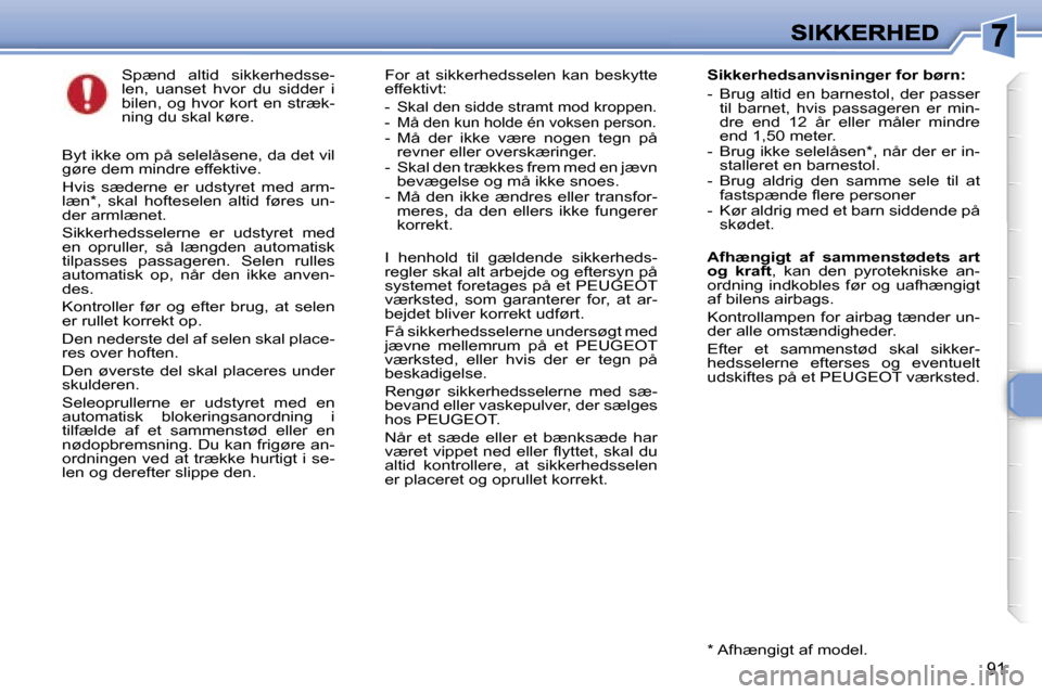 Peugeot 307 Break 2007  Instruktionsbog (in Danish) �9�1
�S�p�æ�n�d�  �a�l�t�i�d�  �s�i�k�k�e�r�h�e�d�s�s�e�-�l�e�n�,�  �u�a�n�s�e�t�  �h�v�o�r�  �d�u�  �s�i�d�d�e�r�  �i� �b�i�l�e�n�,�  �o�g� �h�v�o�r�  �k�o�r�t� �e�n� �s�t�r�æ�k�-�n�i�n�g� �d�u� �s