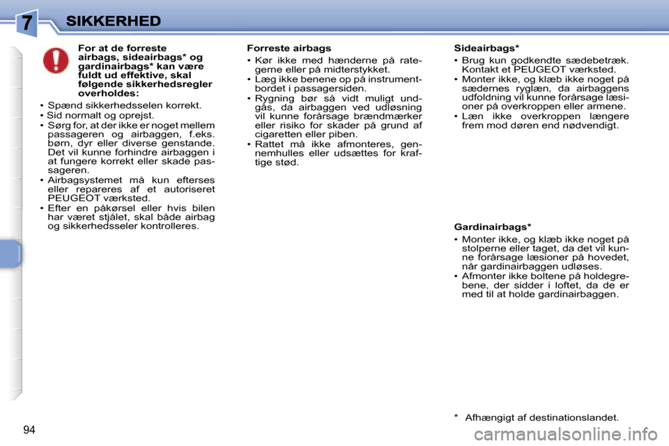 Peugeot 307 Break 2007  Instruktionsbog (in Danish) �9�4
�F�o�r� �a�t� �d�e� �f�o�r�r�e�s�t�e� �a�i�r�b�a�g�s�,� �s�i�d�e�a�i�r�b�a�g�s�*� �o�g� �g�a�r�d�i�n�a�i�r�b�a�g�s�*� �k�a�n� �v�æ�r�e� �f�u�l�d�t� �u�d� �e�f�f�e�k�t�i�v�e�,� �s�k�a�l� �f�ø�l�