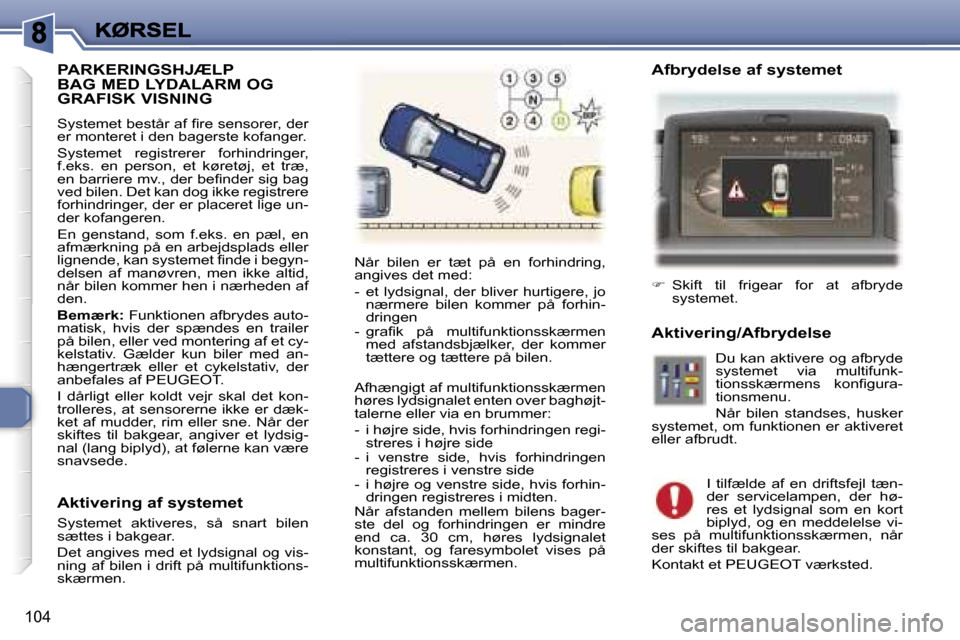 Peugeot 307 Break 2007  Instruktionsbog (in Danish) �1�0�4
�P�A�R�K�E�R�I�N�G�S�H�J�Æ�L�P�  
�B�A�G� �M�E�D� �L�Y�D�A�L�A�R�M� �O�G� 
�G�R�A�F�I�S�K� �V�I�S�N�I�N�G
�S�y�s�t�e�m�e�t� �b�e�s�t�å�r� �a�f� �ﬁ�r�e� �s�e�n�s�o�r�e�r�,� �d�e�r� �e�r� �m�