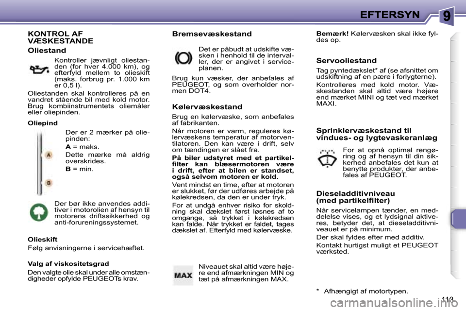 Peugeot 307 Break 2007  Instruktionsbog (in Danish) �1�1�3
�K�O�N�T�R�O�L� �A�F�  
�V�Æ�S�K�E�S�T�A�N�D�E
�D�e�r�  �e�r�  �2�  �m�æ�r�k�e�r�  �p�å�  �o�l�i�e�-�p�i�n�d�e�n�:
�A� �=� �m�a�k�s�.
�D�e�t�t�e�  �m�æ�r�k�e�  �m�å�  �a�l�d�r�i�g� �o�v�e�