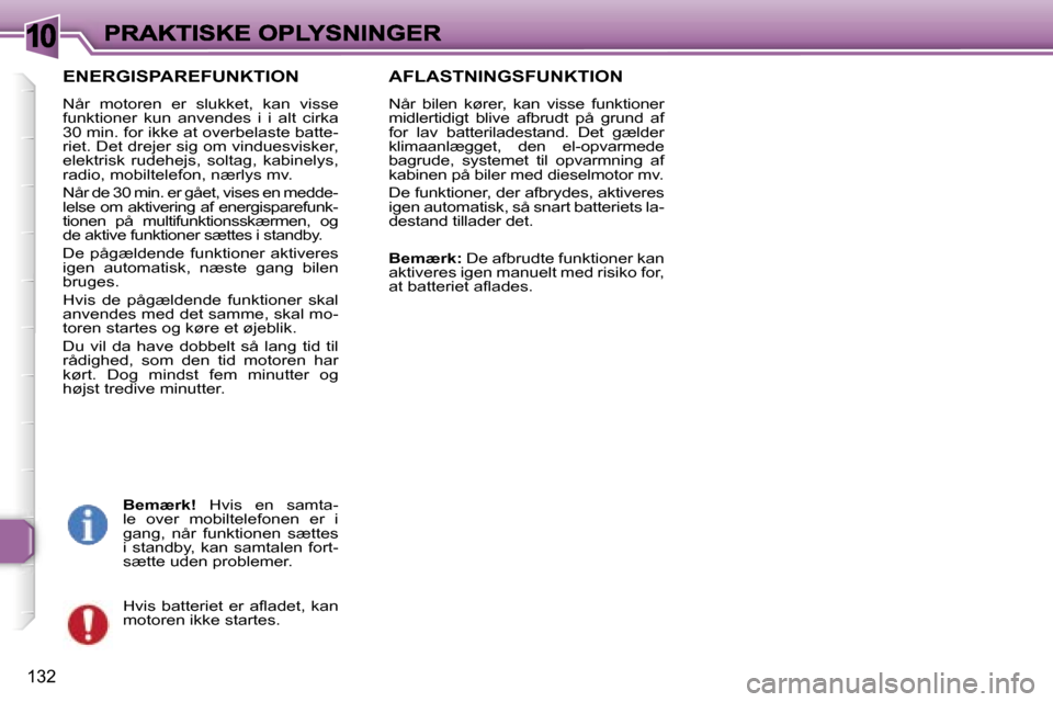 Peugeot 307 Break 2007  Instruktionsbog (in Danish) �1�0
�1�3�2
�E�N�E�R�G�I�S�P�A�R�E�F�U�N�K�T�I�O�N
�N�å�r�  �m�o�t�o�r�e�n�  �e�r�  �s�l�u�k�k�e�t�,�  �k�a�n�  �v�i�s�s�e� �f�u�n�k�t�i�o�n�e�r�  �k�u�n�  �a�n�v�e�n�d�e�s�  �i�  �i�  �a�l�t�  �c�i�