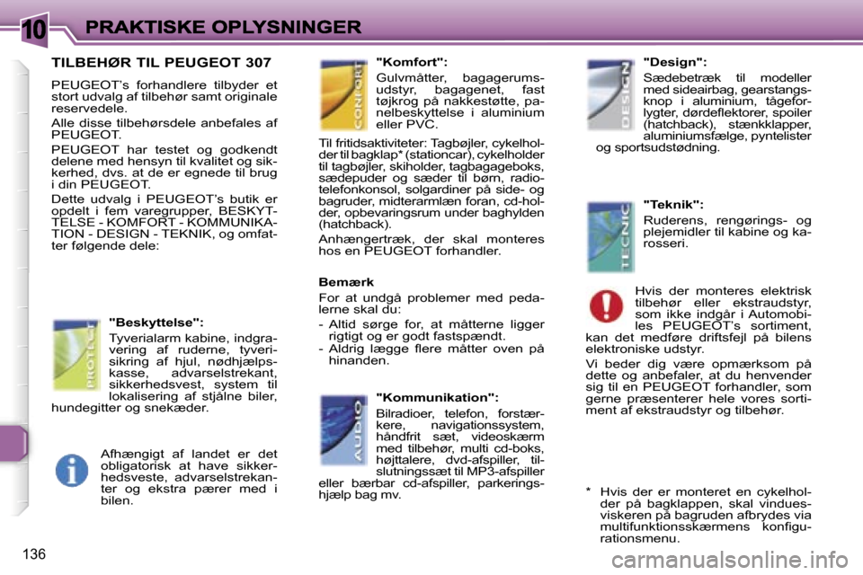 Peugeot 307 Break 2007  Instruktionsbog (in Danish) �1�0
�1�3�6
�T�I�L�B�E�H�Ø�R� �T�I�L� �P�E�U�G�E�O�T� �3�0�7
�P�E�U�G�E�O�T�’�s�  �f�o�r�h�a�n�d�l�e�r�e�  �t�i�l�b�y�d�e�r�  �e�t� �s�t�o�r�t� �u�d�v�a�l�g� �a�f� �t�i�l�b�e�h�ø�r� �s�a�m�t� �o�r
