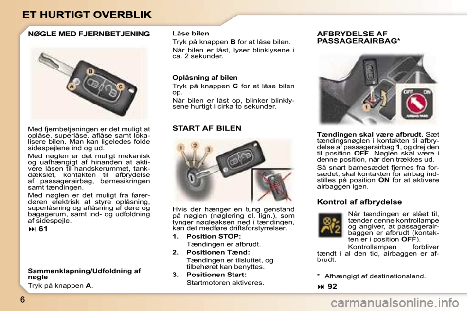 Peugeot 307 Break 2007  Instruktionsbog (in Danish) �N�Ø�G�L�E� �M�E�D� �F�J�E�R�N�B�E�T�J�E�N�I�N�G
�S�a�m�m�e�n�k�l�a�p�n�i�n�g�/�U�d�f�o�l�d�n�i�n�g� �a�f� �n�ø�g�l�e
�T�r�y�k� �p�å� �k�n�a�p�p�e�n� �A�.
�O�p�l�å�s�n�i�n�g� �a�f� �b�i�l�e�n
�T�r