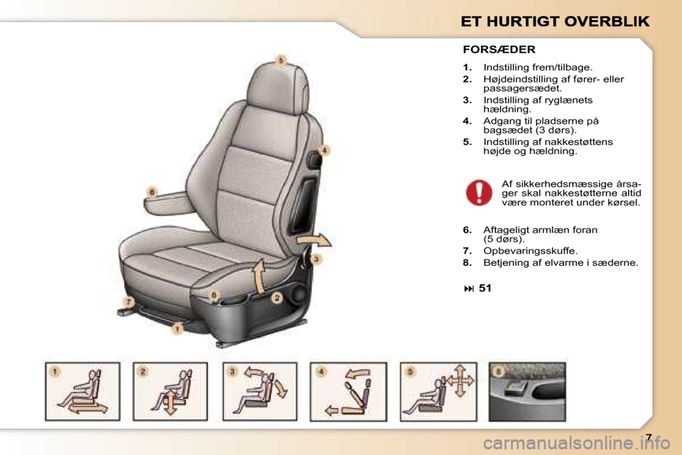 Peugeot 307 Break 2007  Instruktionsbog (in Danish) �F�O�R�S�Æ�D�E�R
�1�.� �I�n�d�s�t�i�l�l�i�n�g� �f�r�e�m�/�t�i�l�b�a�g�e�.
�2�.� �H�ø�j�d�e�i�n�d�s�t�i�l�l�i�n�g� �a�f� �f�ø�r�e�r�-� �e�l�l�e�r� �p�a�s�s�a�g�e�r�s�æ�d�e�t�.
�3�.� �I�n�d�s�t�i�l�
