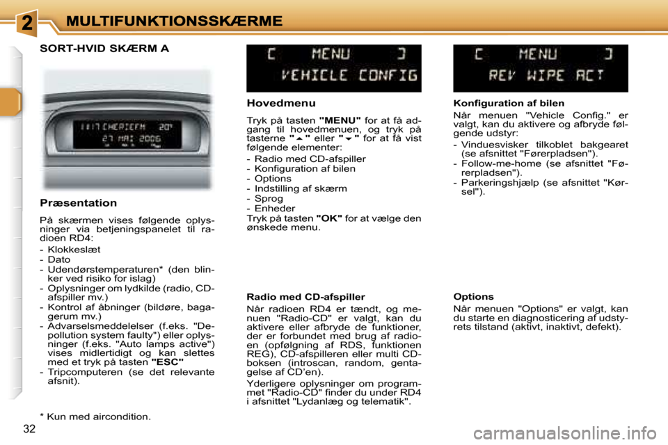 Peugeot 307 Break 2007  Instruktionsbog (in Danish) �3�2
�S�O�R�T�-�H�V�I�D� �S�K�Æ�R�M� �A�H�o�v�e�d�m�e�n�u
�T�r�y�k�  �p�å�  �t�a�s�t�e�n� �"�M�E�N�U�"�  �f�o�r�  �a�t�  �f�å�  �a�d�-�g�a�n�g�  �t�i�l�  �h�o�v�e�d�m�e�n�u�e�n�,�  �o�g�  �t�r�y�k�
