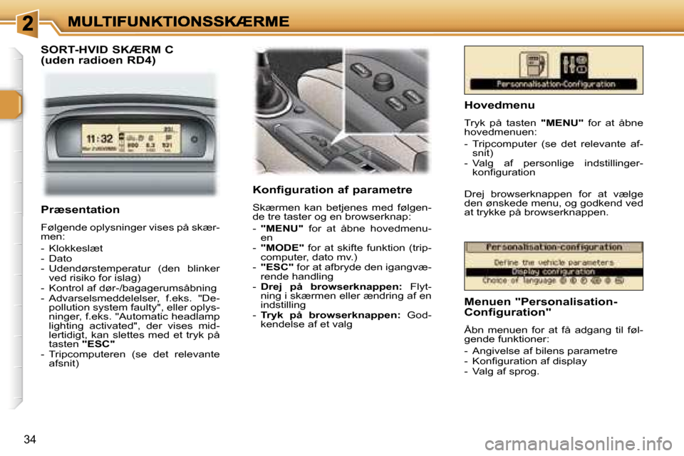 Peugeot 307 Break 2007  Instruktionsbog (in Danish) �3�4
�S�O�R�T�-�H�V�I�D� �S�K�Æ�R�M� �C�  
�(�u�d�e�n� �r�a�d�i�o�e�n� �R�D�4�)�K�o�n�f�i�g�u�r�a�t�i�o�n� �a�f� �p�a�r�a�m�e�t�r�e
�S�k�æ�r�m�e�n�  �k�a�n�  �b�e�t�j�e�n�e�s�  �m�e�d�  �f�ø�l�g�e�