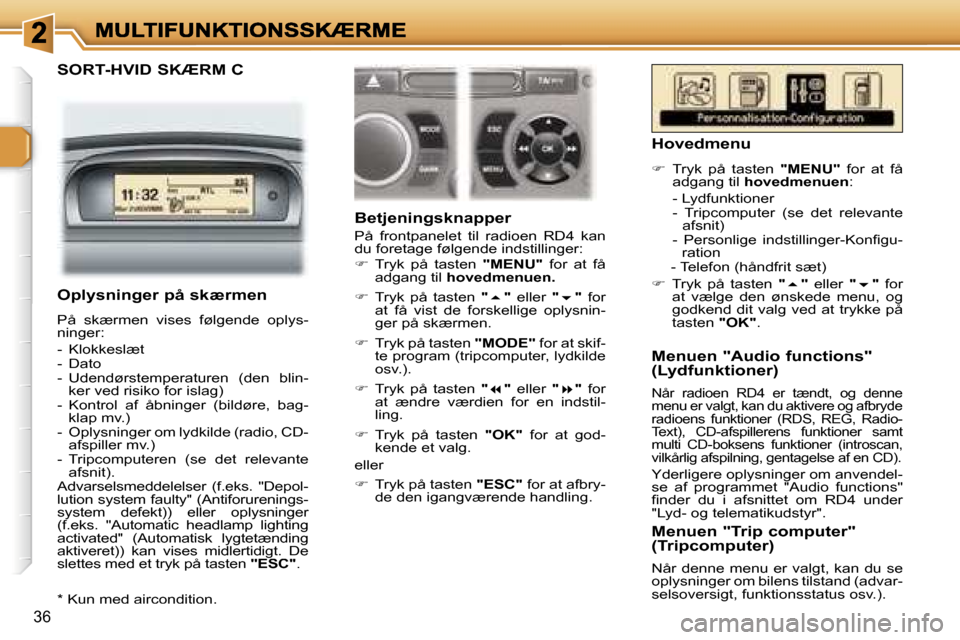 Peugeot 307 Break 2007  Instruktionsbog (in Danish) �3�6
�S�O�R�T�-�H�V�I�D� �S�K�Æ�R�M� �C�B�e�t�j�e�n�i�n�g�s�k�n�a�p�p�e�r
�P�å�  �f�r�o�n�t�p�a�n�e�l�e�t�  �t�i�l�  �r�a�d�i�o�e�n�  �R�D�4�  �k�a�n� �d�u� �f�o�r�e�t�a�g�e� �f�ø�l�g�e�n�d�e� �i�n