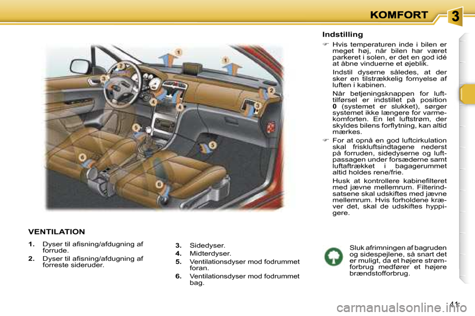 Peugeot 307 Break 2007  Instruktionsbog (in Danish) �4�1
�V�E�N�T�I�L�A�T�I�O�N
�1�.�  �D�y�s�e�r� �t�i�l� �a�ﬁ�s�n�i�n�g�/�a�f�d�u�g�n�i�n�g� �a�f� �f�o�r�r�u�d�e�.
�2�.�  �D�y�s�e�r� �t�i�l� �a�ﬁ�s�n�i�n�g�/�a�f�d�u�g�n�i�n�g� �a�f� �f�o�r�r�e�s�