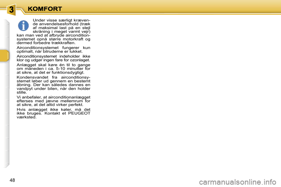 Peugeot 307 Break 2007  Instruktionsbog (in Danish) �4�8
�U�n�d�e�r�  �v�i�s�s�e�  �s�æ�r�l�i�g�t�  �k�r�æ�v�e�n�-�d�e� �a�n�v�e�n�d�e�l�s�e�s�f�o�r�h�o�l�d� �(�t�r�æ�k� �a�f�  �m�a�k�s�i�m�a�l�  �l�a�s�t�  �p�å�  �e�n�  �s�t�e�j�l� �s�k�r�å�n�i�n