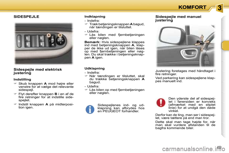 Peugeot 307 Break 2007  Instruktionsbog (in Danish) �4�9
�S�i�d�e�s�p�e�j�l�e� �m�e�d� �e�l�e�k�t�r�i�s�k� �j�u�s�t�e�r�i�n�g
�I�n�d�s�t�i�l�l�i�n�g
��  �S�k�u�b�  �k�n�a�p�p�e�n� �A�  �m�o�d�  �h�ø�j�r�e�  �e�l�l�e�r� �v�e�n�s�t�r�e� �f�o�r� �a�t�