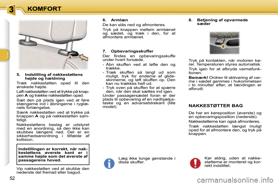 Peugeot 307 Break 2007  Instruktionsbog (in Danish) �5�2
�5�.�  �I�n�d�s�t�i�l�l�i�n�g� �a�f� �n�a�k�k�e�s�t�ø�t�t�e�n�s� �h�ø�j�d�e� �o�g� �h�æ�l�d�n�i�n�g
�T�r�æ�k�  �n�a�k�k�e�s�t�ø�t�t�e�n�  �o�p�a�d�  �t�i�l�  �d�e�n� �ø�n�s�k�e�d�e� �h�ø�j