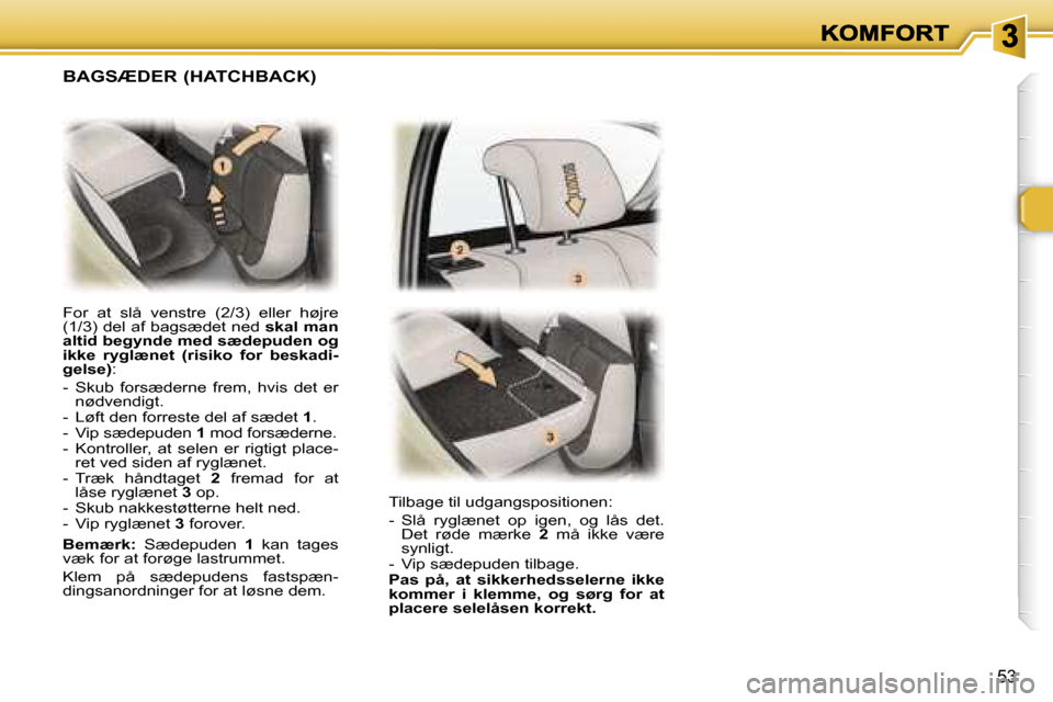Peugeot 307 Break 2007  Instruktionsbog (in Danish) �5�3
�F�o�r�  �a�t�  �s�l�å�  �v�e�n�s�t�r�e�  �(�2�/�3�)�  �e�l�l�e�r�  �h�ø�j�r�e� �(�1�/�3�)� �d�e�l� �a�f� �b�a�g�s�æ�d�e�t� �n�e�d� �s�k�a�l� �m�a�n� �a�l�t�i�d� �b�e�g�y�n�d�e� �m�e�d� �s�æ�