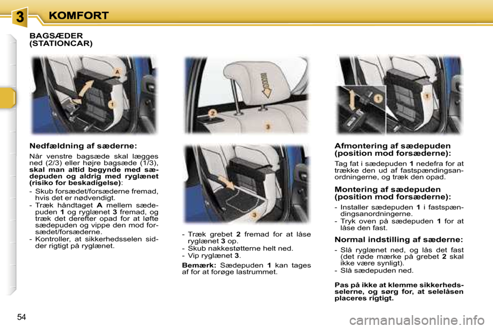 Peugeot 307 Break 2007  Instruktionsbog (in Danish) �5�4
�A�f�m�o�n�t�e�r�i�n�g� �a�f� �s�æ�d�e�p�u�d�e�n� �(�p�o�s�i�t�i�o�n� �m�o�d� �f�o�r�s�æ�d�e�r�n�e�)�:
�T�a�g� �f�a�t� �i� �s�æ�d�e�p�u�d�e�n� �1� �n�e�d�e�f�r�a� �f�o�r� �a�t� �t�r�æ�k�k�e� 