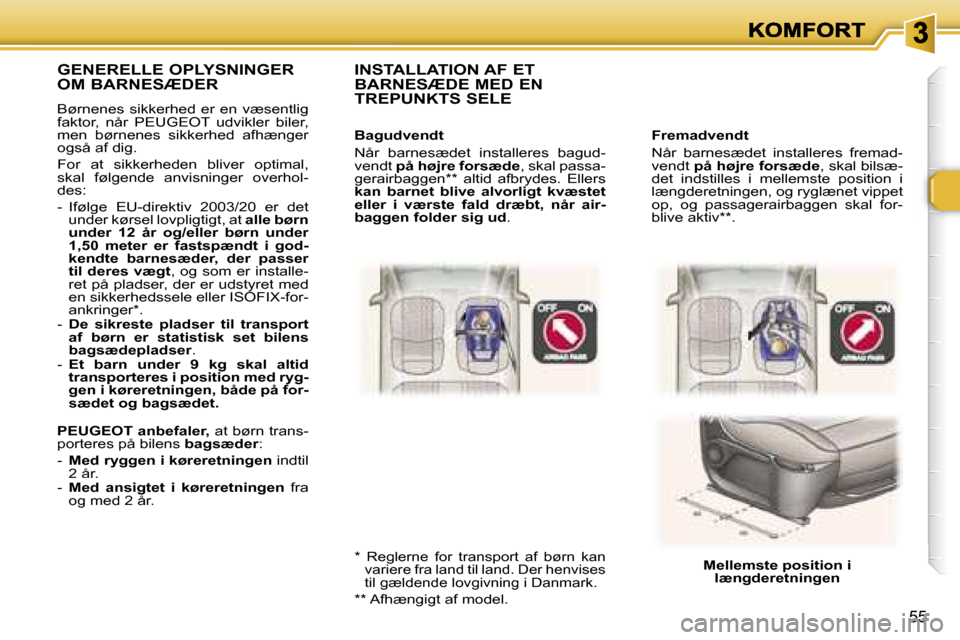 Peugeot 307 Break 2007  Instruktionsbog (in Danish) �5�5
�F�r�e�m�a�d�v�e�n�d�t
�N�å�r�  �b�a�r�n�e�s�æ�d�e�t�  �i�n�s�t�a�l�l�e�r�e�s�  �f�r�e�m�a�d�-�v�e�n�d�t� �p�å� �h�ø�j�r�e� �f�o�r�s�æ�d�e�,� �s�k�a�l� �b�i�l�s�æ�-�d�e�t�  �i�n�d�s�t�i�l�l