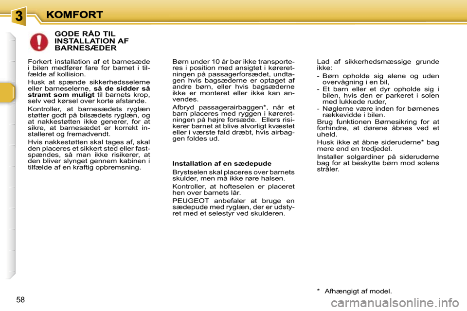 Peugeot 307 Break 2007  Instruktionsbog (in Danish) �5�8
�G�O�D�E� �R�Å�D� �T�I�L�  
�I�N�S�T�A�L�L�A�T�I�O�N� �A�F� 
�B�A�R�N�E�S�Æ�D�E�R
�B�ø�r�n� �u�n�d�e�r� �1�0� �å�r� �b�ø�r� �i�k�k�e� �t�r�a�n�s�p�o�r�t�e�-�r�e�s�  �i�  �p�o�s�i�t�i�o�n�  �