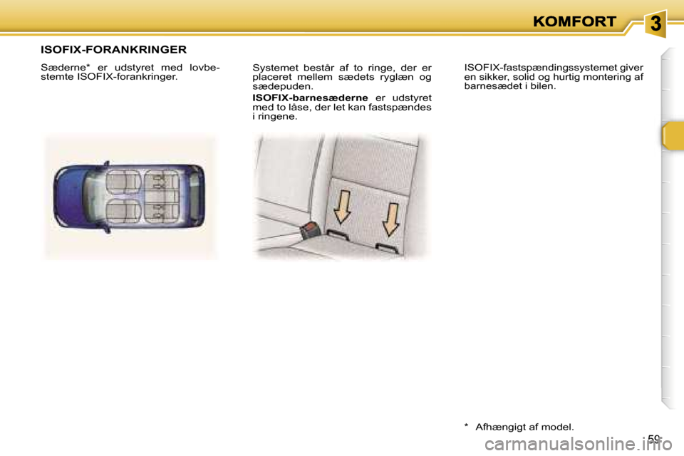 Peugeot 307 Break 2007  Instruktionsbog (in Danish) �5�9
�S�y�s�t�e�m�e�t�  �b�e�s�t�å�r�  �a�f�  �t�o�  �r�i�n�g�e�,�  �d�e�r�  �e�r� �p�l�a�c�e�r�e�t�  �m�e�l�l�e�m�  �s�æ�d�e�t�s�  �r�y�g�l�æ�n�  �o�g� �s�æ�d�e�p�u�d�e�n�.
�I�S�O�F�I�X�-�b�a�r�n