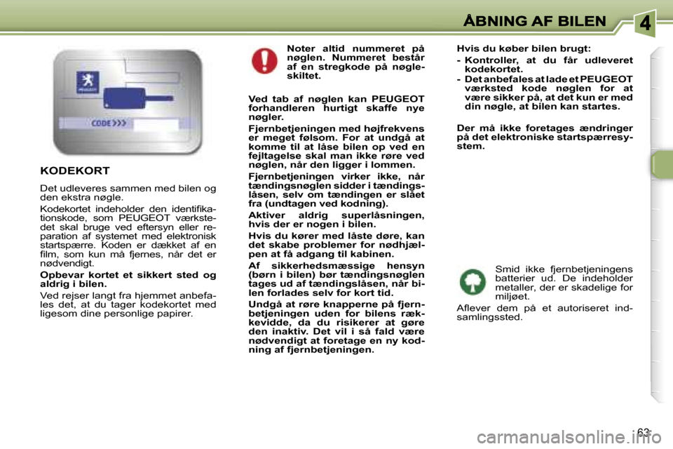 Peugeot 307 Break 2007  Instruktionsbog (in Danish) �6�3
�N�o�t�e�r�  �a�l�t�i�d�  �n�u�m�m�e�r�e�t�  �p�å� �n�ø�g�l�e�n�.�  �N�u�m�m�e�r�e�t�  �b�e�s�t�å�r� �a�f�  �e�n�  �s�t�r�e�g�k�o�d�e�  �p�å�  �n�ø�g�l�e�-�s�k�i�l�t�e�t�.
�V�e�d�  �t�a�b�  