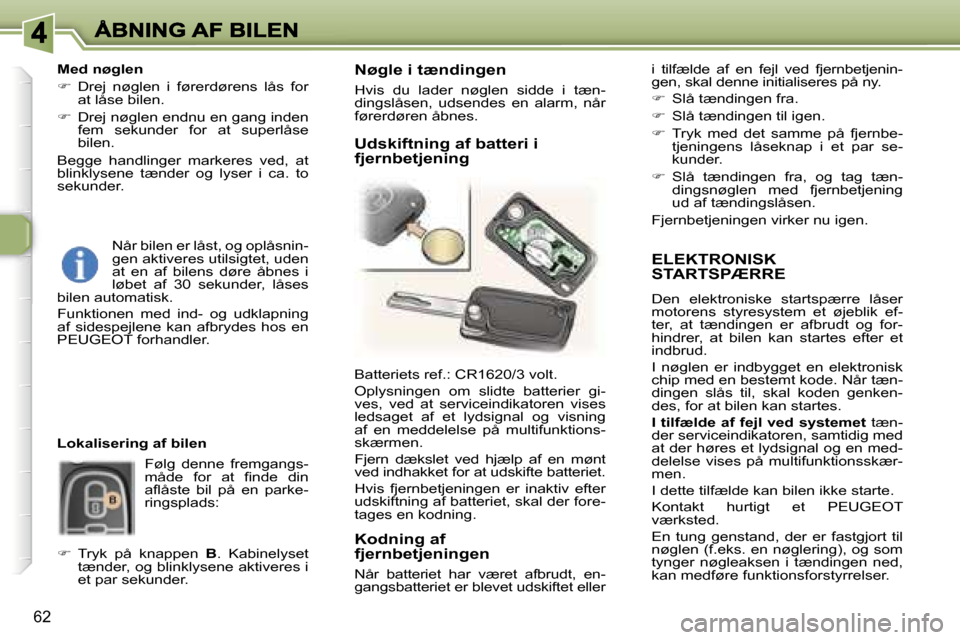Peugeot 307 Break 2007  Instruktionsbog (in Danish) �6�2
�E�L�E�K�T�R�O�N�I�S�K�  
�S�T�A�R�T�S�P�Æ�R�R�E
�D�e�n�  �e�l�e�k�t�r�o�n�i�s�k�e�  �s�t�a�r�t�s�p�æ�r�r�e�  �l�å�s�e�r� �m�o�t�o�r�e�n�s�  �s�t�y�r�e�s�y�s�t�e�m�  �e�t�  �ø�j�e�b�l�i�k�  �