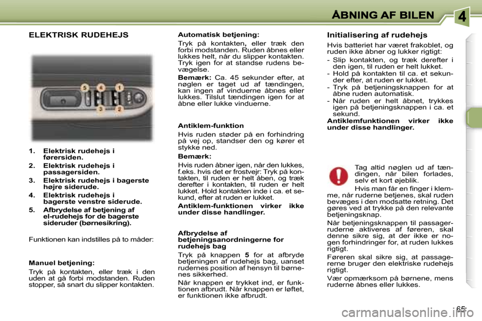 Peugeot 307 Break 2007  Instruktionsbog (in Danish) �6�5
�1�.�  �E�l�e�k�t�r�i�s�k� �r�u�d�e�h�e�j�s� �i� �f�ø�r�e�r�s�i�d�e�n�.
�2�.�  �E�l�e�k�t�r�i�s�k� �r�u�d�e�h�e�j�s� �i� �p�a�s�s�a�g�e�r�s�i�d�e�n�.
�3�.�  �E�l�e�k�t�r�i�s�k� �r�u�d�e�h�e�j�s�