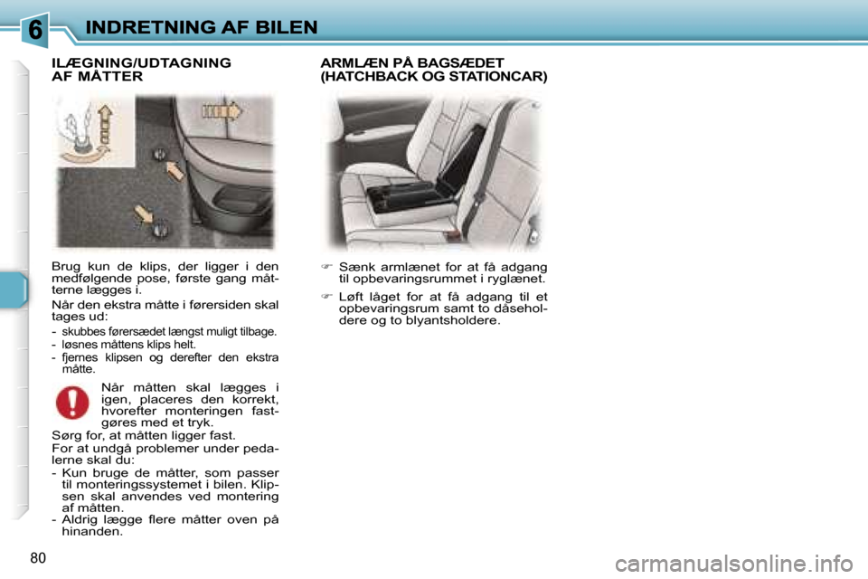 Peugeot 307 Break 2007  Instruktionsbog (in Danish) �8�0
�B�r�u�g�  �k�u�n�  �d�e�  �k�l�i�p�s�,�  �d�e�r�  �l�i�g�g�e�r�  �i�  �d�e�n� �m�e�d�f�ø�l�g�e�n�d�e�  �p�o�s�e�,�  �f�ø�r�s�t�e�  �g�a�n�g�  �m�å�t�-�t�e�r�n�e� �l�æ�g�g�e�s� �i�.
�N�å�r� 