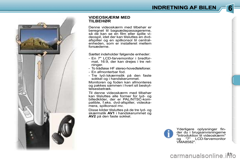 Peugeot 307 Break 2007  Instruktionsbog (in Danish) �8�1
�Y�d�e�r�l�i�g�e�r�e�  �o�p�l�y�s�n�i�n�g�e�r�  �ﬁ�n�-�d�e�r�  �d�u�  �i�  �b�r�u�g�s�a�n�v�i�s�n�i�n�g�e�r�n�e� �"�I�n�t�r�o�d�u�k�t�i�o�n� �t�i�l� �v�i�d�e�o�s�k�æ�r�m�"� �o�g�  �"�7�"�  �L�