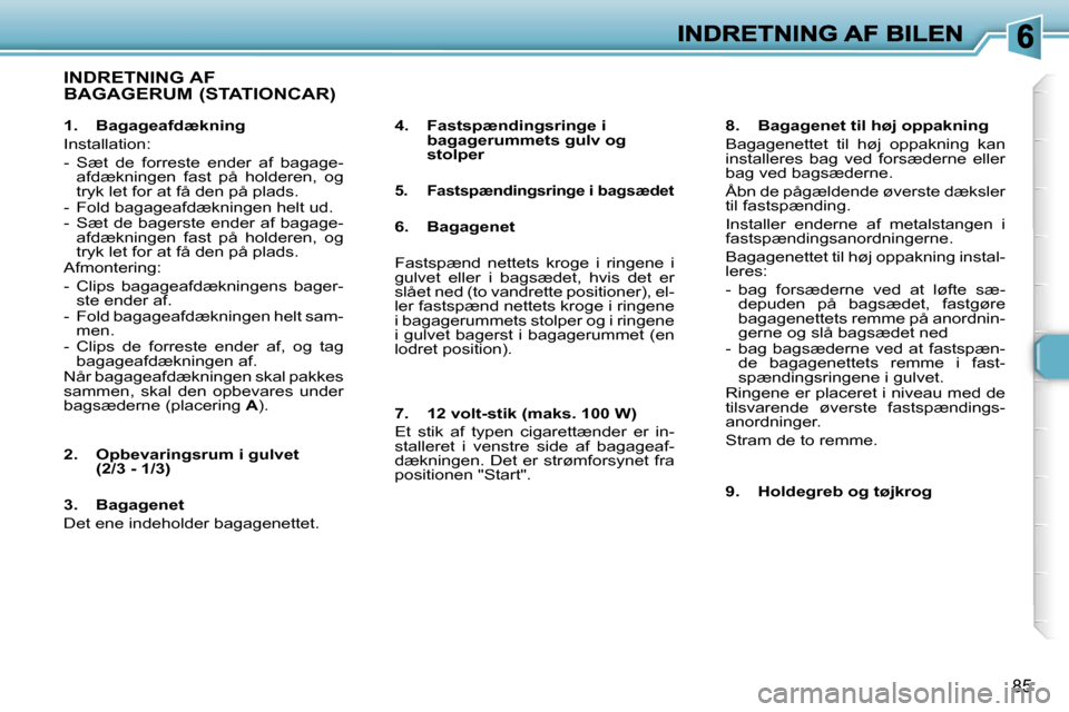 Peugeot 307 Break 2007  Instruktionsbog (in Danish) �8�5
�I�N�D�R�E�T�N�I�N�G� �A�F�  
�B�A�G�A�G�E�R�U�M� �(�S�T�A�T�I�O�N�C�A�R�)
�4�.�  �F�a�s�t�s�p�æ�n�d�i�n�g�s�r�i�n�g�e� �i� �b�a�g�a�g�e�r�u�m�m�e�t�s� �g�u�l�v� �o�g� �s�t�o�l�p�e�r
�5�.�  �F�a