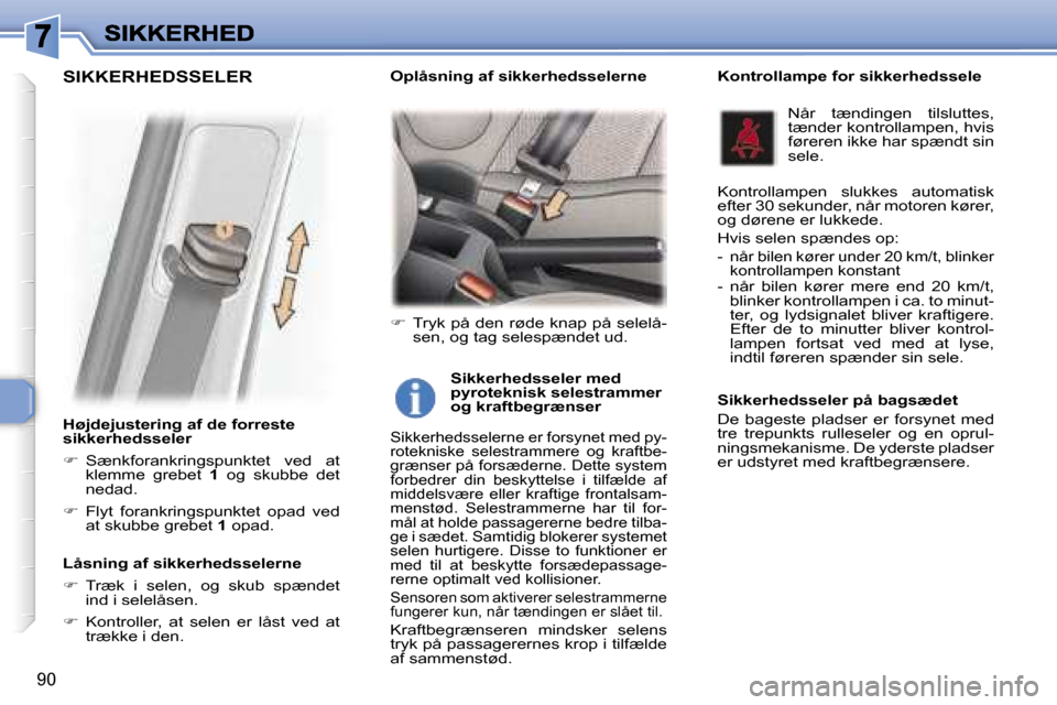 Peugeot 307 Break 2007  Instruktionsbog (in Danish) �9�0
�H�ø�j�d�e�j�u�s�t�e�r�i�n�g� �a�f� �d�e� �f�o�r�r�e�s�t�e� �s�i�k�k�e�r�h�e�d�s�s�e�l�e�r
��  �S�æ�n�k�f�o�r�a�n�k�r�i�n�g�s�p�u�n�k�t�e�t�  �v�e�d�  �a�t� �k�l�e�m�m�e�  �g�r�e�b�e�t� �1� 