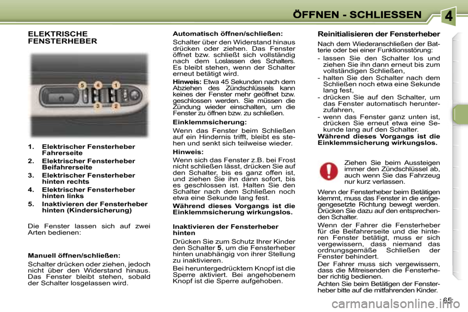 Peugeot 307 Break 2007  Betriebsanleitung (in German) �6�5
�1�.�  �E�l�e�k�t�r�i�s�c�h�e�r� �F�e�n�s�t�e�r�h�e�b�e�r� �F�a�h�r�e�r�s�e�i�t�e� 
�2�.�  �E�l�e�k�t�r�i�s�c�h�e�r� �F�e�n�s�t�e�r�h�e�b�e�r� �B�e�i�f�a�h�r�e�r�s�e�i�t�e
�3�.�  �E�l�e�k�t�r�i�s
