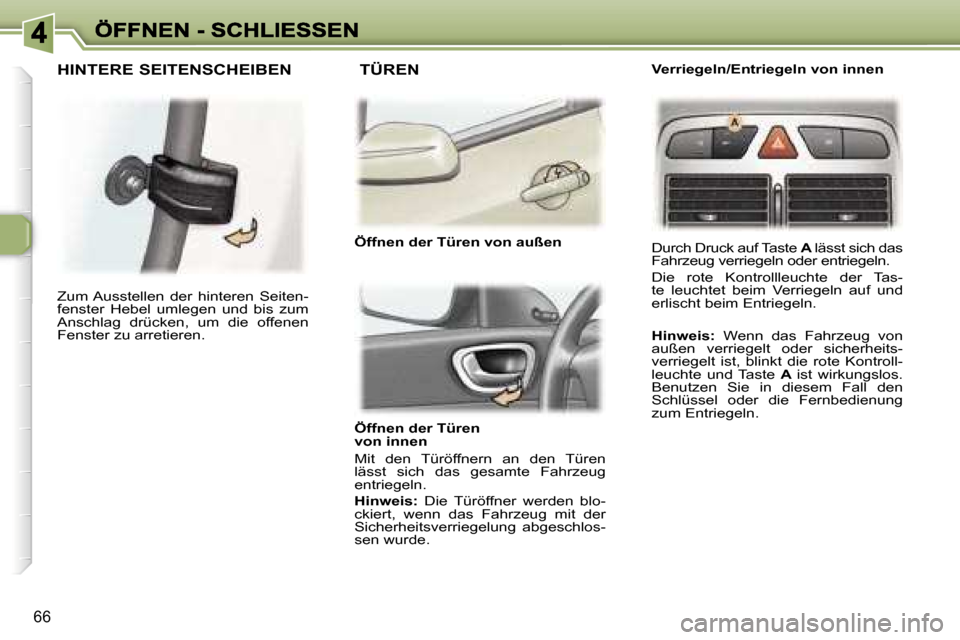Peugeot 307 Break 2007  Betriebsanleitung (in German) �6�6
�Ö�f�f�n�e�n� �d�e�r� �T�ü�r�e�n�v�o�n� �i�n�n�e�n� 
�M�i�t�  �d�e�n�  �T�ü�r�ö�f�f�n�e�r�n�  �a�n�  �d�e�n�  �T�ü�r�e�n� �l�ä�s�s�t�  �s�i�c�h�  �d�a�s�  �g�e�s�a�m�t�e�  �F�a�h�r�z�e�u�g�