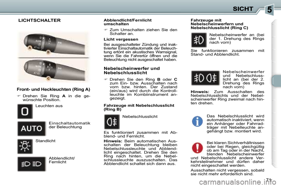 Peugeot 307 Break 2007  Betriebsanleitung (in German) �7�1
�F�r�o�n�t�-� �u�n�d� �H�e�c�k�l�e�u�c�h�t�e�n� �(�R�i�n�g� �A�)� 
��  �D�r�e�h�e�n�  �S�i�e�  �R�i�n�g� �A�  �i�n�  �d�i�e�  �g�e�-�w�ü�n�s�c�h�t�e� �P�o�s�i�t�i�o�n�.
�A�b�b�l�e�n�d�l�i�c�h