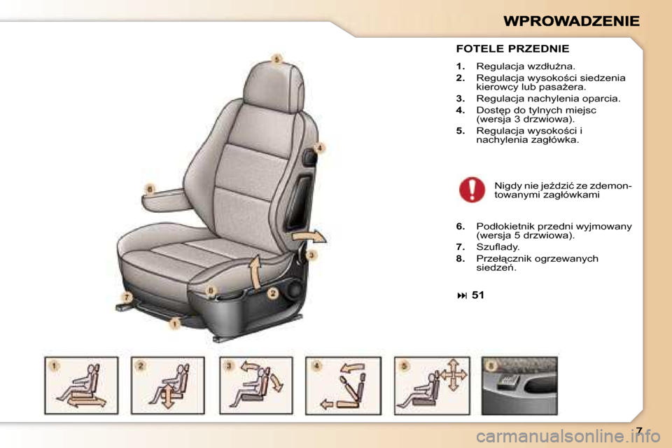 Peugeot 307 Break 2007  Instrukcja Obsługi (in Polish) �F�O�T�E�L�E� �P�R�Z�E�D�N�I�E
�1�.� �R�e�g�u�l�a�c�j�a� �w�z�d�ł�uG�n�a�.
�2�.�  �R�e�g�u�l�a�c�j�a� �w�y�s�o�k�o;�c�i� �s�i�e�d�z�e�n�i�a� �k�i�e�r�o�w�c�y� �l�u�b� �p�a�s�aG�e�r�a�.� 
�3�.�  �R