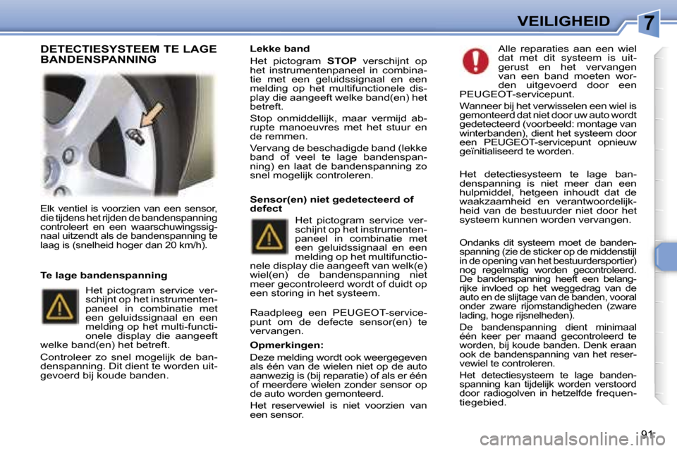 Peugeot 307 Break 2006  Handleiding (in Dutch) �7�V�E�I�L�I�G�H�E�I�D
�9�1
�E�l�k�  �v�e�n�t�i�e�l�  �i�s�  �v�o�o�r�z�i�e�n�  �v�a�n�  �e�e�n�  �s�e�n�s�o�r�,�  
�d�i�e� �t�i�j�d�e�n�s� �h�e�t� �r�i�j�d�e�n� �d�e� �b�a�n�d�e�n�s�p�a�n�n�i�n�g� 
�