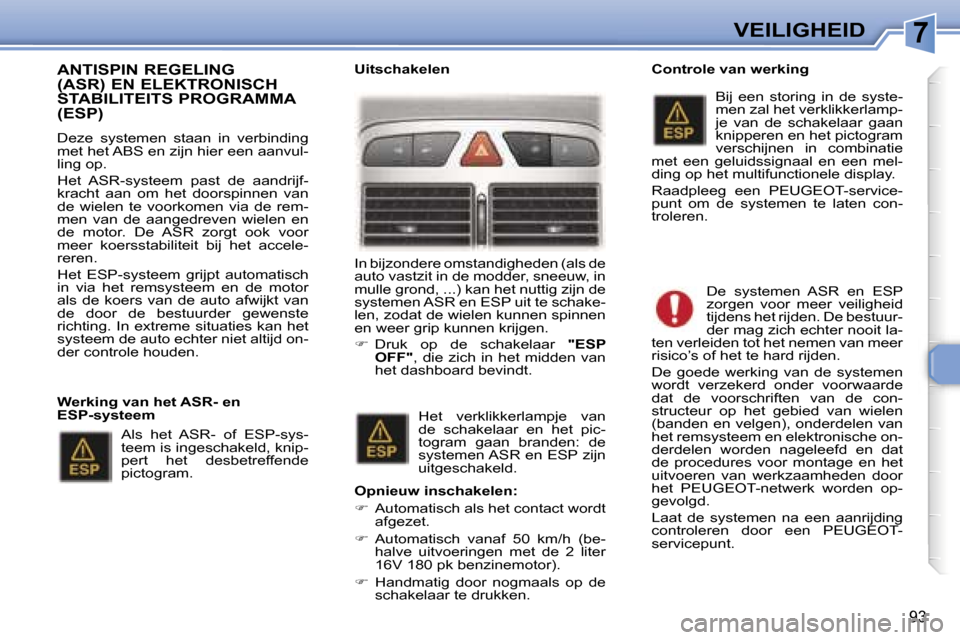 Peugeot 307 Break 2006  Handleiding (in Dutch) �7�V�E�I�L�I�G�H�E�I�D
�9�3
�A�N�T�I�S�P�I�N� �R�E�G�E�L�I�N�G�  
�(�A�S�R�)� �E�N� �E�L�E�K�T�R�O�N�I�S�C�H� 
�S�T�A�B�I�L�I�T�E�I�T�S� �P�R�O�G�R�A�M�M�A� �(�E�S�P�)
�D�e�z�e�  �s�y�s�t�e�m�e�n�  �s