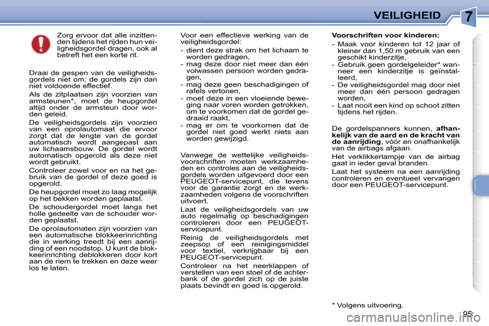 Peugeot 307 Break 2006  Handleiding (in Dutch) �7�V�E�I�L�I�G�H�E�I�D
�9�5
�Z�o�r�g�  �e�r�v�o�o�r�  �d�a�t�  �a�l�l�e�  �i�n�z�i�t�t�e�n�- 
�d�e�n� �t�i�j�d�e�n�s� �h�e�t� �r�i�j�d�e�n� �h�u�n� �v�e�i�-
�l�i�g�h�e�i�d�s�g�o�r�d�e�l� �d�r�a�g�e�n�
