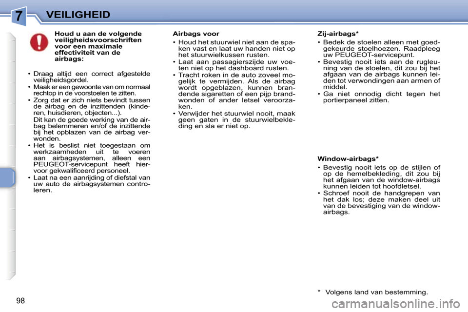 Peugeot 307 Break 2006  Handleiding (in Dutch) �7�V�E�I�L�I�G�H�E�I�D
�9�8
�H�o�u�d� �u� �a�a�n� �d�e� �v�o�l�g�e�n�d�e�  
�v�e�i�l�i�g�h�e�i�d�s�v�o�o�r�s�c�h�r�i�f�t�e�n� 
�v�o�o�r� �e�e�n� �m�a�x�i�m�a�l�e� 
�e�f�f�e�c�t�i�v�i�t�e�i�t� �v�a�n� 