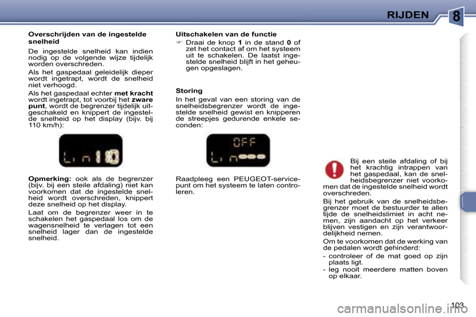 Peugeot 307 Break 2006  Handleiding (in Dutch) �8�R�I�J�D�E�N
�1�0�3
�O�p�m�e�r�k�i�n�g�:� �o�o�k�  �a�l�s�  �d�e�  �b�e�g�r�e�n�z�e�r� 
�(�b�i�j�v�.�  �b�i�j�  �e�e�n�  �s�t�e�i�l�e�  �a�f�d�a�l�i�n�g�)�  �n�i�e�t�  �k�a�n�  
�v�o�o�r�k�o�m�e�n� 