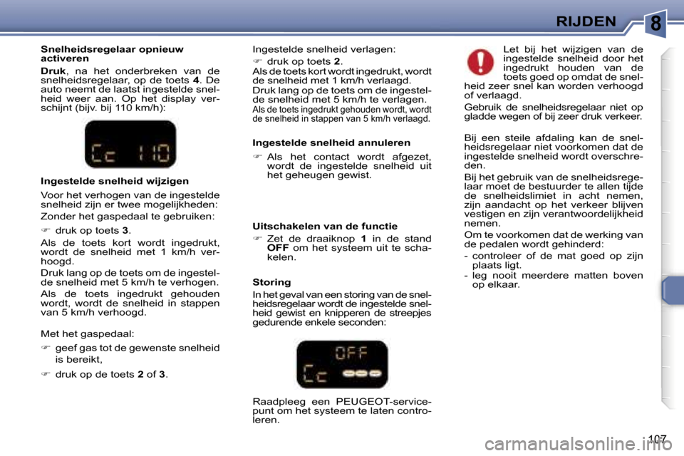 Peugeot 307 Break 2006  Handleiding (in Dutch) �8�R�I�J�D�E�N
�1�0�7
�S�n�e�l�h�e�i�d�s�r�e�g�e�l�a�a�r� �o�p�n�i�e�u�w�  
�a�c�t�i�v�e�r�e�n 
�D�r�u�k�,�  �n�a�  �h�e�t�  �o�n�d�e�r�b�r�e�k�e�n�  �v�a�n�  �d�e� 
�s�n�e�l�h�e�i�d�s�r�e�g�e�l�a�a�r