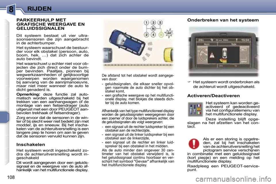 Peugeot 307 Break 2006  Handleiding (in Dutch) �8�R�I�J�D�E�N
�1�0�8
�P�A�R�K�E�E�R�H�U�L�P� �M�E�T�  
�G�R�A�F�I�S�C�H�E� �W�E�E�R�G�A�V�E� �E�N� 
�G�E�L�U�I�D�S�S�I�G�N�A�L�E�N
�D�i�t�  �s�y�s�t�e�e�m�  �b�e�s�t�a�a�t�  �u�i�t�  �v�i�e�r�  �u�l�