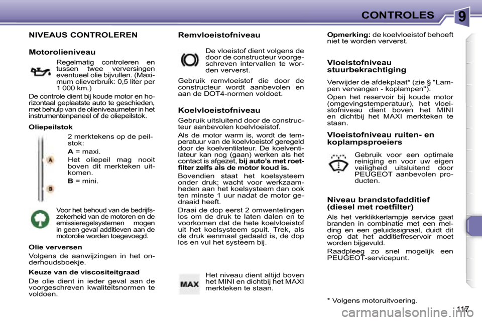 Peugeot 307 Break 2006  Handleiding (in Dutch) �9�C�O�N�T�R�O�L�E�S
�1�1�7
�N�I�V�E�A�U�S� �C�O�N�T�R�O�L�E�R�E�N
�2� �m�e�r�k�t�e�k�e�n�s� �o�p� �d�e� �p�e�i�l�- 
�s�t�o�k�: 
�A� �=� �m�a�x�i�.
�H�e�t�  �o�l�i�e�p�e�i�l�  �m�a�g�  �n�o�o�i�t�  
�