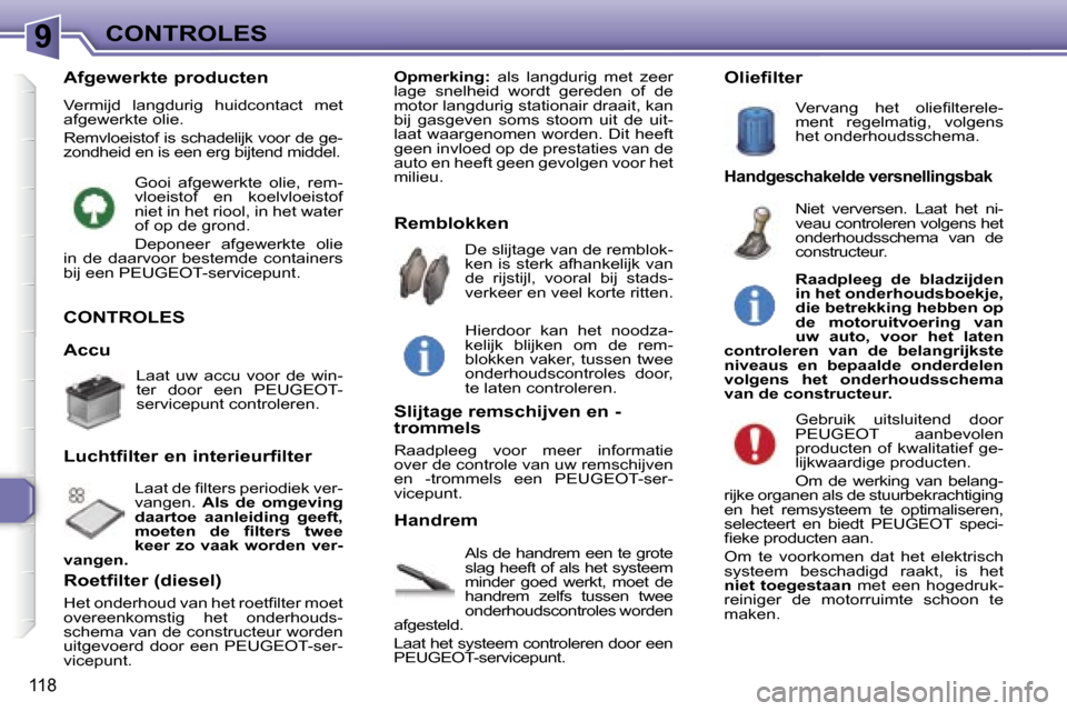 Peugeot 307 Break 2006  Handleiding (in Dutch) �9�C�O�N�T�R�O�L�E�S
�1�1�8
�C�O�N�T�R�O�L�E�S
�A�l�s� �d�e� �h�a�n�d�r�e�m� �e�e�n� �t�e� �g�r�o�t�e�  
�s�l�a�g� �h�e�e�f�t� �o�f� �a�l�s� �h�e�t� �s�y�s�t�e�e�m� 
�m�i�n�d�e�r�  �g�o�e�d�  �w�e�r�k