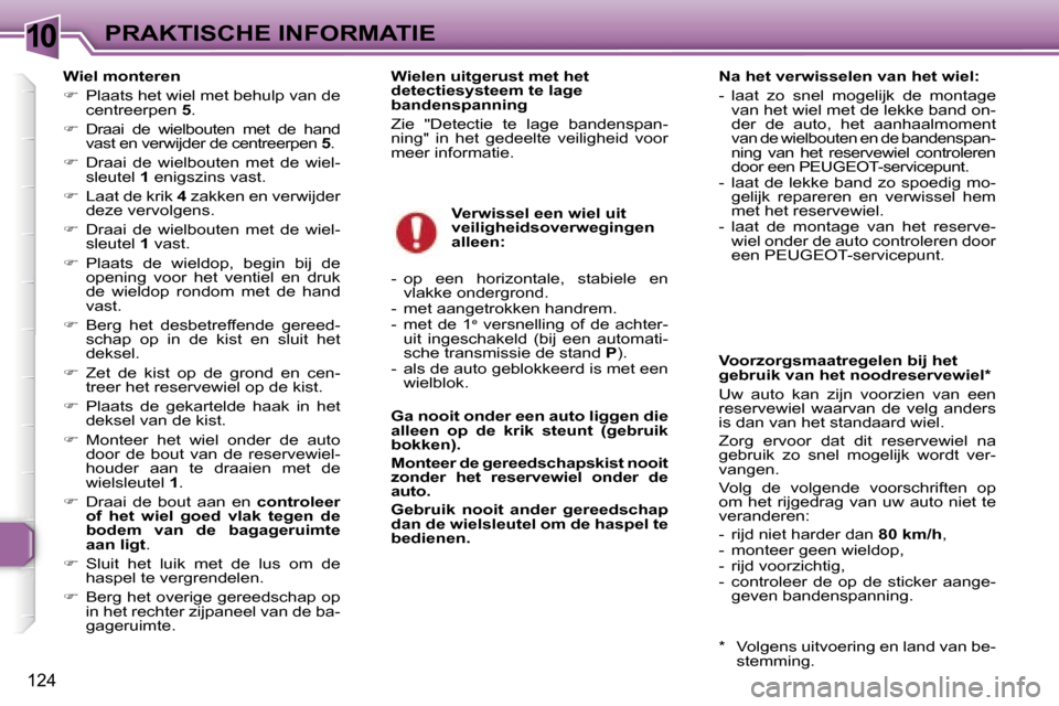 Peugeot 307 Break 2006  Handleiding (in Dutch) �1�0�P�R�A�K�T�I�S�C�H�E� �I�N�F�O�R�M�A�T�I�E
�1�2�4
�W�i�e�l� �m�o�n�t�e�r�e�n 
��  �P�l�a�a�t�s� �h�e�t� �w�i�e�l� �m�e�t� �b�e�h�u�l�p� �v�a�n� �d�e� 
�c�e�n�t�r�e�e�r�p�e�n�  �5�.
� �  �D�r