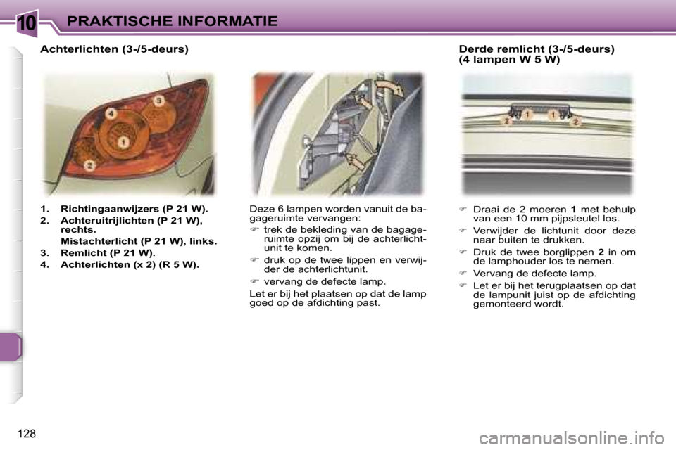 Peugeot 307 Break 2006  Handleiding (in Dutch) �1�0�P�R�A�K�T�I�S�C�H�E� �I�N�F�O�R�M�A�T�I�E
�1�2�8
�1�.�  �R�i�c�h�t�i�n�g�a�a�n�w�i�j�z�e�r�s� �(�P� �2�1� �W�)�. 
�2�.�  �A�c�h�t�e�r�u�i�t�r�i�j�l�i�c�h�t�e�n� �(�P� �2�1� �W�)�,� �r�e�c�h�t�s�.